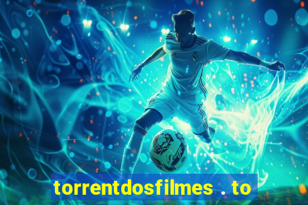 torrentdosfilmes . to